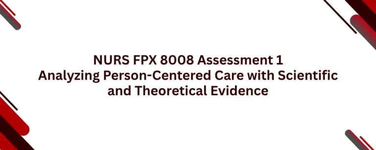NURS FPX 8008 Assessment 1 Analyzing Person-Centered Care with Scientific and Theoretical Evidence