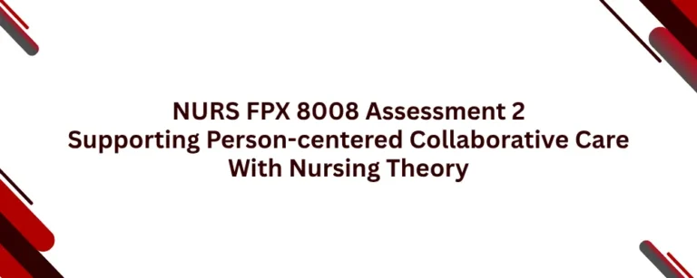 NURS FPX 8008 Assessment 2 Supporting Person-centered Collaborative Care With Nursing Theory